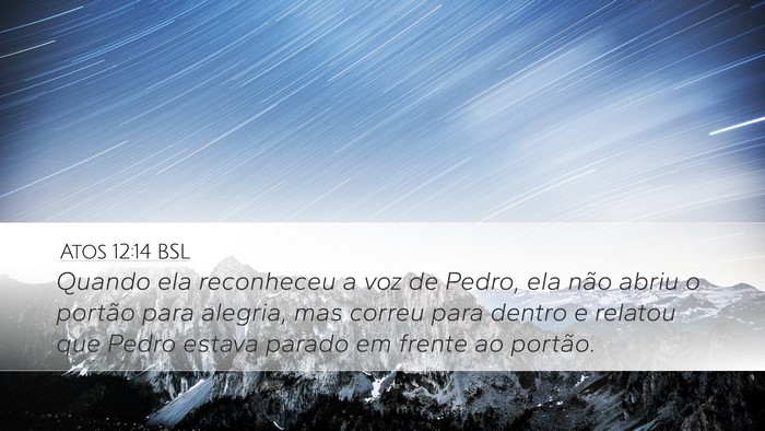 Atos 12:14 BSL Desktop Wallpaper - Quando ela reconheceu a voz de Pedro, ela não - Desktop Bible Verse Wallpaper