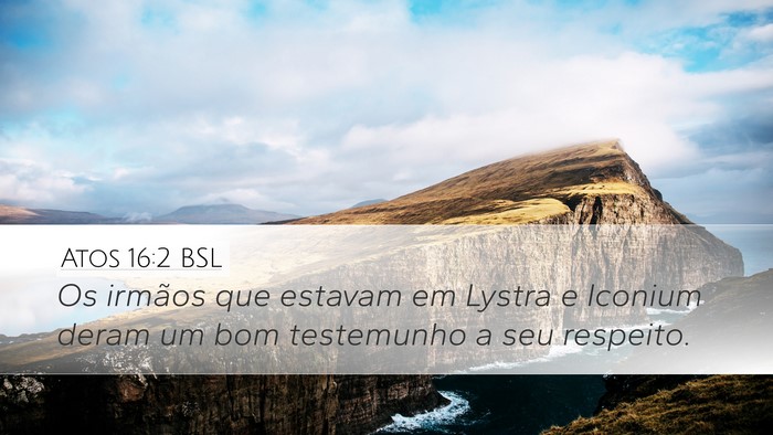 Atos 16:2 BSL Desktop Wallpaper - Os irmãos que estavam em Lystra e Iconium deram - Desktop Bible Verse Wallpaper
