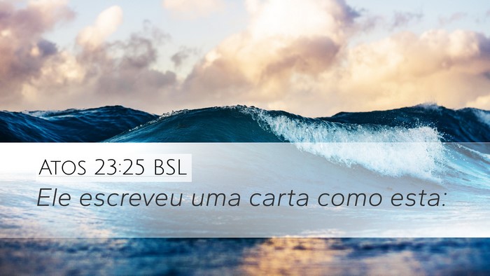 Atos 23:25 BSL Desktop Wallpaper - Ele escreveu uma carta como - Desktop Bible Verse Wallpaper