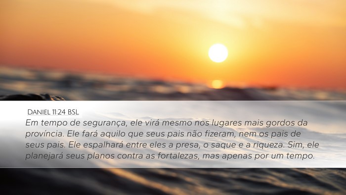 Daniel 11:24 BSL Desktop Wallpaper - Em tempo de segurança, ele virá mesmo nos - Desktop Bible Verse Wallpaper