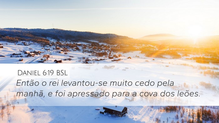 Daniel 6:19 BSL Desktop Wallpaper - Então o rei levantou-se muito cedo pela manhã, - Desktop Bible Verse Wallpaper