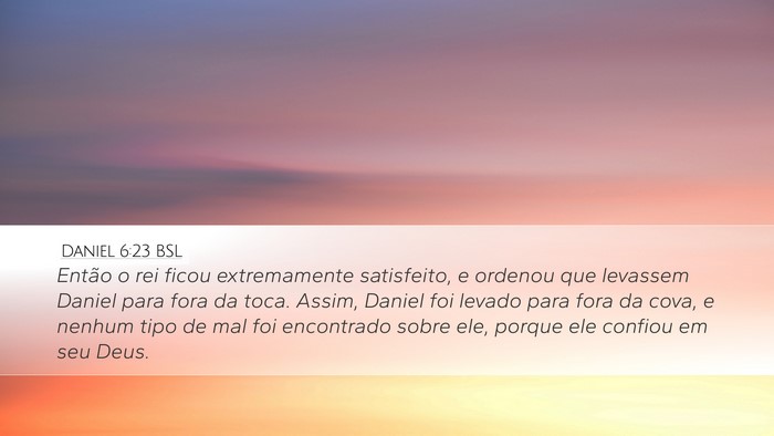Daniel 6:23 BSL Desktop Wallpaper - Então o rei ficou extremamente satisfeito, e - Desktop Bible Verse Wallpaper
