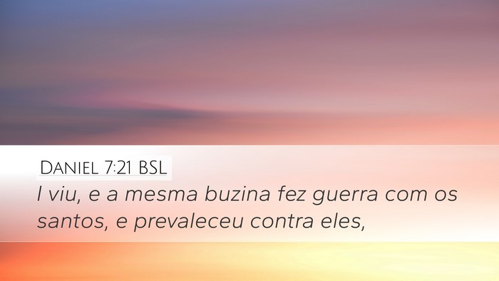 Daniel 7:21 BSL Desktop Wallpaper - I viu, e a mesma buzina fez guerra com os santos, - Desktop Bible Verse Wallpaper