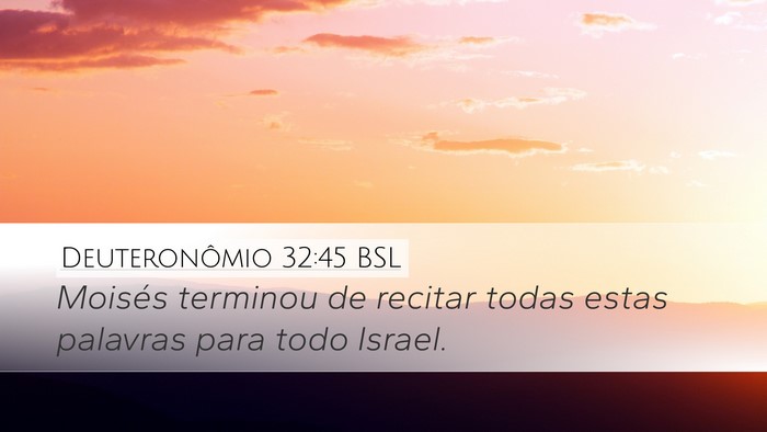 Deuteronômio 32:45 BSL Desktop Wallpaper - Moisés terminou de recitar todas estas palavras - Desktop Bible Verse Wallpaper