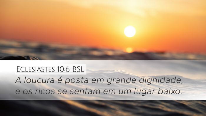 Eclesiastes 10:6 BSL Desktop Wallpaper - A loucura é posta em grande dignidade, e os - Desktop Bible Verse Wallpaper