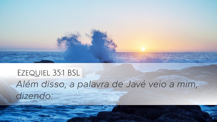 Ezequiel 35:1 BSL Desktop Wallpaper - Além disso, a palavra de Javé veio a mim, - Desktop Bible Verse Wallpaper