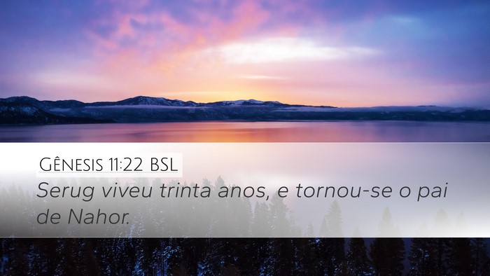 Gênesis 11:22 BSL Desktop Wallpaper - Serug viveu trinta anos, e tornou-se o pai de - Desktop Bible Verse Wallpaper
