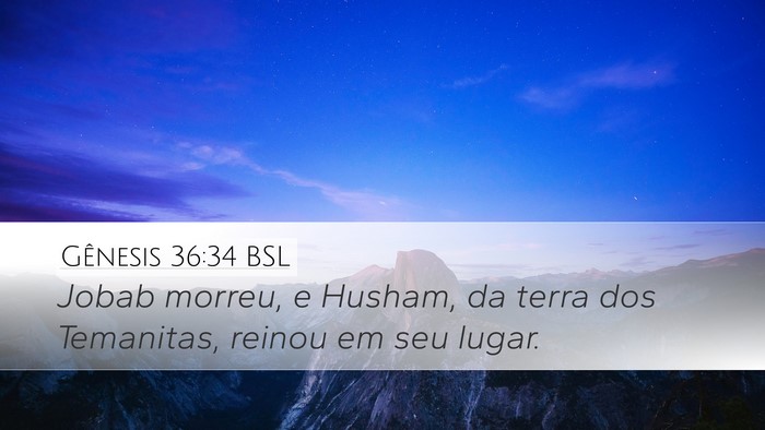 Gênesis 36:34 BSL Desktop Wallpaper - Jobab morreu, e Husham, da terra dos Temanitas, - Desktop Bible Verse Wallpaper