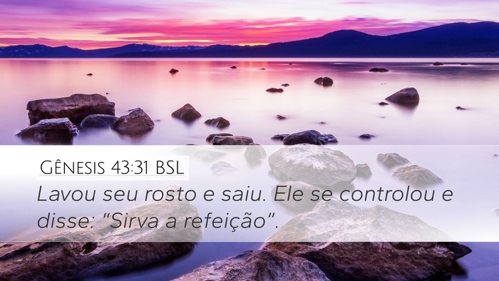 Gênesis 43:31 BSL Desktop Wallpaper - Lavou seu rosto e saiu. Ele se controlou e disse: - Desktop Bible Verse Wallpaper