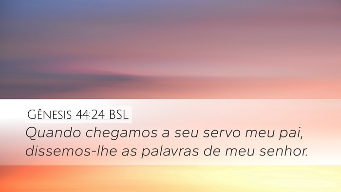 Gênesis 44:24 BSL Desktop Wallpaper - Quando chegamos a seu servo meu pai, dissemos-lhe - Desktop Bible Verse Wallpaper