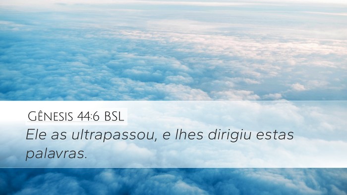 Gênesis 44:6 BSL Desktop Wallpaper - Ele as ultrapassou, e lhes dirigiu estas - Desktop Bible Verse Wallpaper