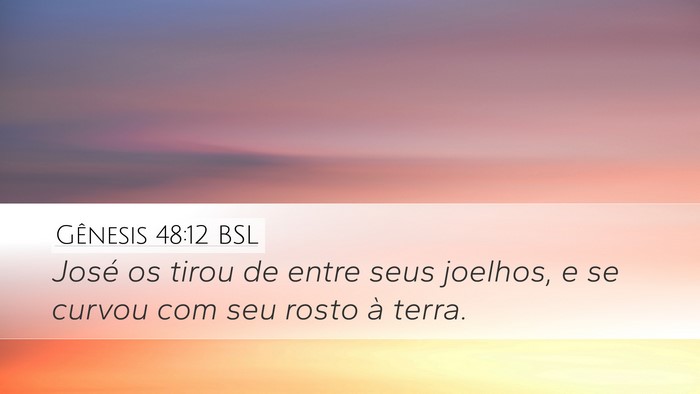 Gênesis 48:12 BSL Desktop Wallpaper - José os tirou de entre seus joelhos, e se curvou - Desktop Bible Verse Wallpaper