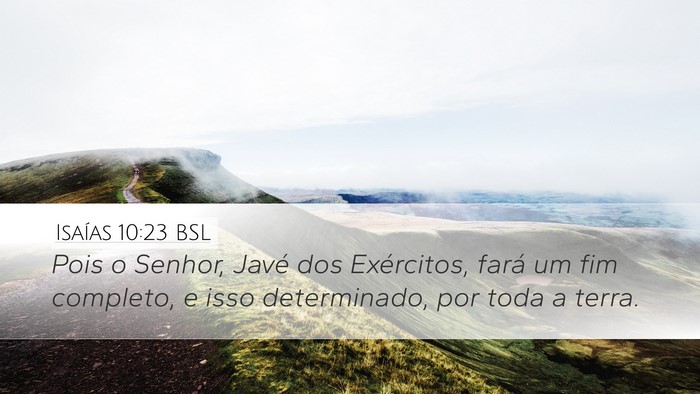 Isaías 10:23 BSL Desktop Wallpaper - Pois o Senhor, Javé dos Exércitos, fará um fim - Desktop Bible Verse Wallpaper