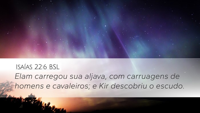 Isaías 22:6 BSL Bible Verse Image