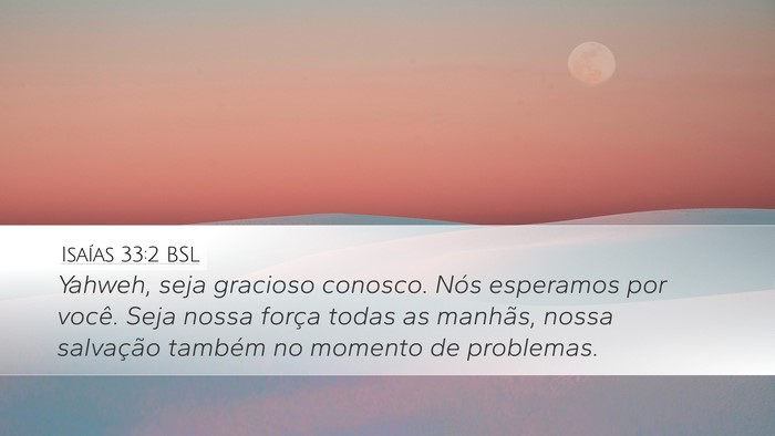 Isaías 33:2 BSL Desktop Wallpaper - Yahweh, seja gracioso conosco. Nós esperamos por - Desktop Bible Verse Wallpaper
