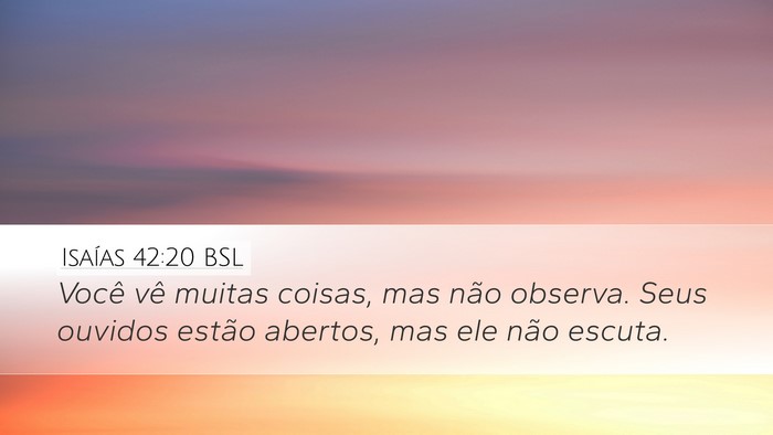 Isaías 42:20 BSL Desktop Wallpaper - Você vê muitas coisas, mas não observa. Seus - Desktop Bible Verse Wallpaper
