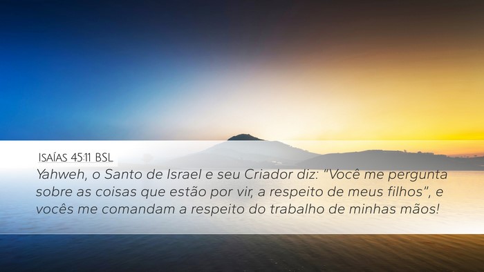 Isaías 45:11 BSL Desktop Wallpaper - Yahweh, o Santo de Israel e seu Criador diz: - Desktop Bible Verse Wallpaper