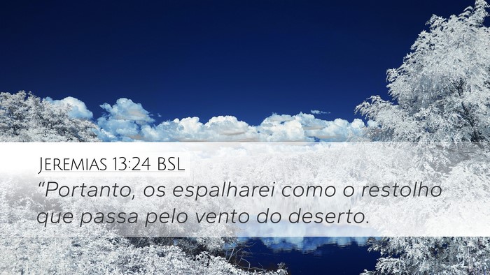 Jeremias 13:24 BSL Desktop Wallpaper - “Portanto, os espalharei como o restolho que - Desktop Bible Verse Wallpaper