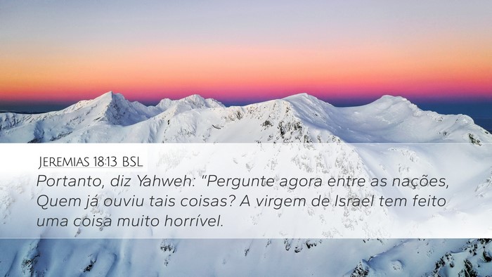 Jeremias 18:13 BSL Desktop Wallpaper - Portanto, diz Yahweh: “Pergunte agora entre as - Desktop Bible Verse Wallpaper