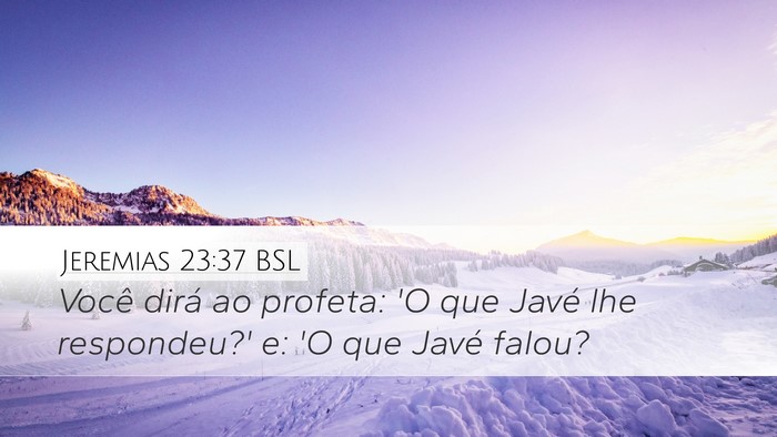 Jeremias 23:37 BSL Desktop Wallpaper - Você dirá ao profeta: 'O que Javé lhe - Desktop Bible Verse Wallpaper