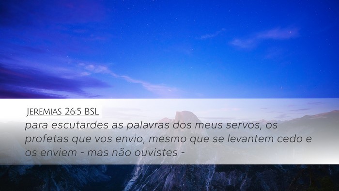 Jeremias 26:5 BSL Desktop Wallpaper - para escutardes as palavras dos meus servos, os - Desktop Bible Verse Wallpaper