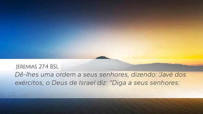Jeremias 27:4 BSL Desktop Wallpaper - Dê-lhes uma ordem a seus senhores, dizendo: - Desktop Bible Verse Wallpaper