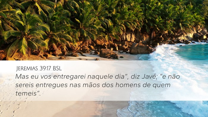 Jeremias 39:17 BSL Desktop Wallpaper - Mas eu vos entregarei naquele dia”, diz Javé; - Desktop Bible Verse Wallpaper