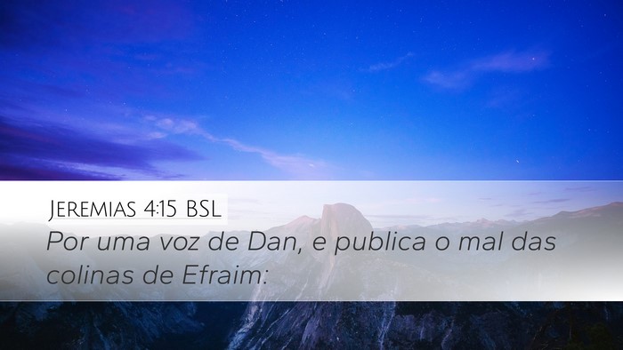 Jeremias 4:15 BSL Desktop Wallpaper - Por uma voz de Dan, e publica o mal das colinas - Desktop Bible Verse Wallpaper