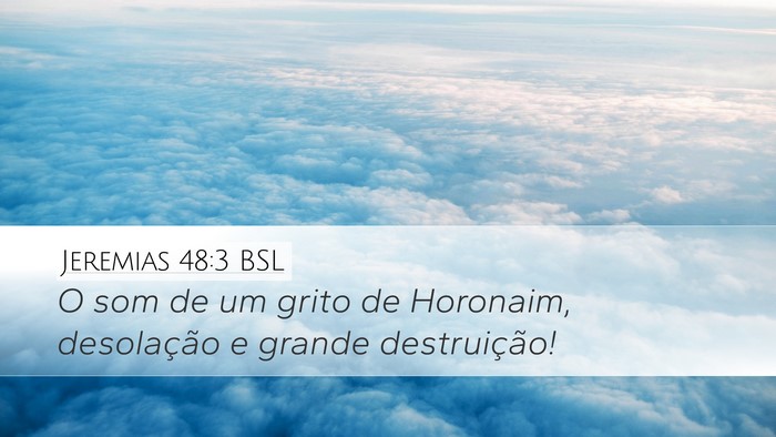 Jeremias 48:3 BSL Desktop Wallpaper - O som de um grito de Horonaim, desolação e - Desktop Bible Verse Wallpaper
