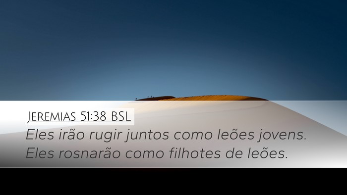 Jeremias 51:38 BSL Desktop Wallpaper - Eles irão rugir juntos como leões jovens. Eles - Desktop Bible Verse Wallpaper