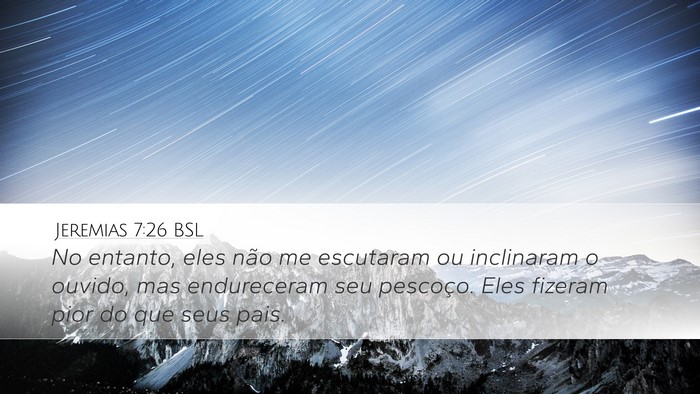 Jeremias 7:26 BSL Desktop Wallpaper - No entanto, eles não me escutaram ou inclinaram - Desktop Bible Verse Wallpaper