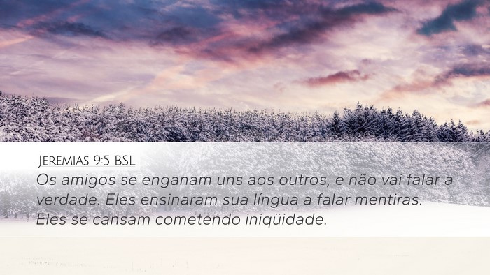 Jeremias 9:5 BSL Desktop Wallpaper - Os amigos se enganam uns aos outros, e não vai - Desktop Bible Verse Wallpaper