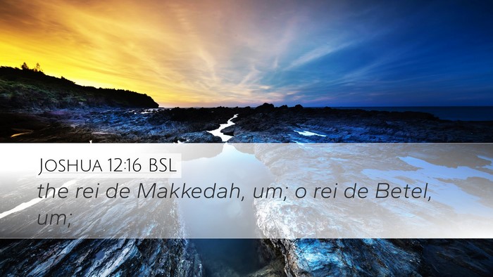 Joshua 12:16 BSL Desktop Wallpaper - the rei de Makkedah, um; o rei de Betel, - Desktop Bible Verse Wallpaper