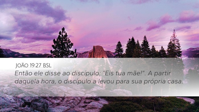 João 19:27 BSL Desktop Wallpaper - Então ele disse ao discípulo: “Eis tua - Desktop Bible Verse Wallpaper