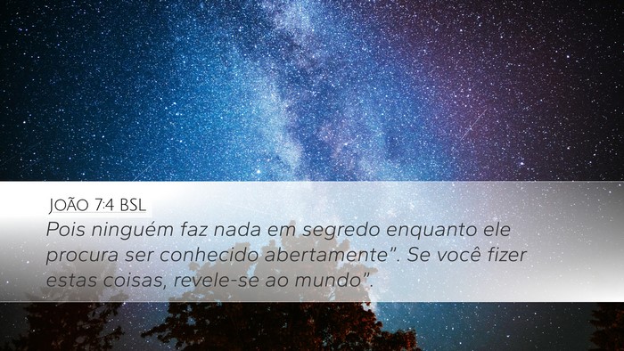 João 7:4 BSL Desktop Wallpaper - Pois ninguém faz nada em segredo enquanto ele - Desktop Bible Verse Wallpaper