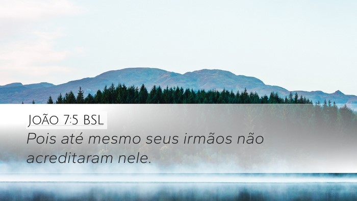 João 7:5 BSL Desktop Wallpaper - Pois até mesmo seus irmãos não acreditaram - Desktop Bible Verse Wallpaper