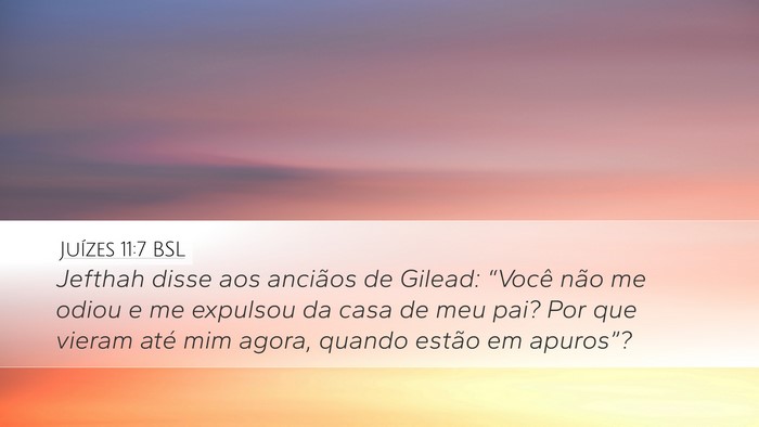 Juízes 11:7 BSL Desktop Wallpaper - Jefthah disse aos anciãos de Gilead: “Você - Desktop Bible Verse Wallpaper