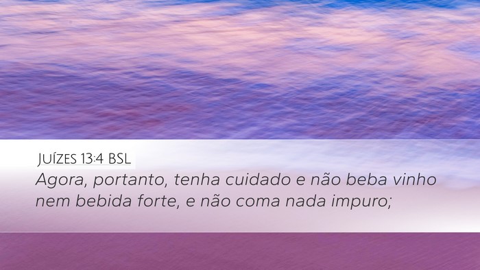 Juízes 13:4 BSL Desktop Wallpaper - Agora, portanto, tenha cuidado e não beba vinho - Desktop Bible Verse Wallpaper