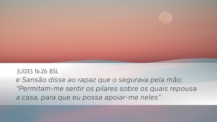 Juízes 16:26 BSL Desktop Wallpaper - e Sansão disse ao rapaz que o segurava pela - Desktop Bible Verse Wallpaper