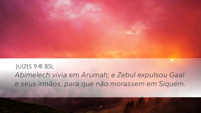 Juízes 9:41 BSL Desktop Wallpaper - Abimelech vivia em Arumah; e Zebul expulsou Gaal - Desktop Bible Verse Wallpaper