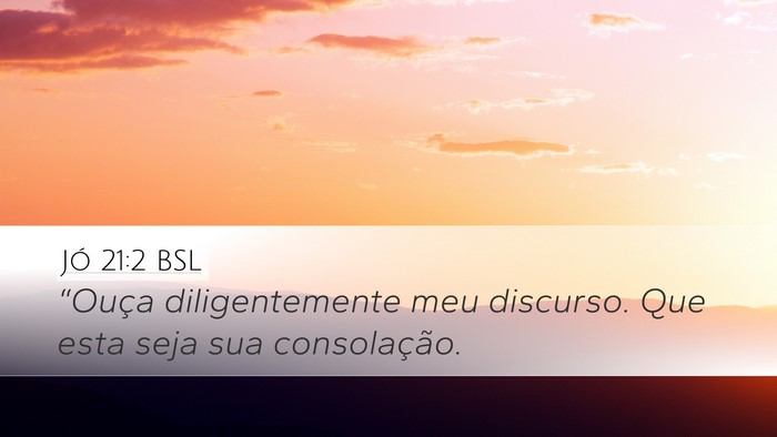 Jó 21:2 BSL Desktop Wallpaper - “Ouça diligentemente meu discurso. Que esta - Desktop Bible Verse Wallpaper