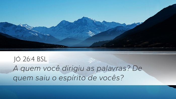 Jó 26:4 BSL Desktop Wallpaper - A quem você dirigiu as palavras? De quem saiu o - Desktop Bible Verse Wallpaper