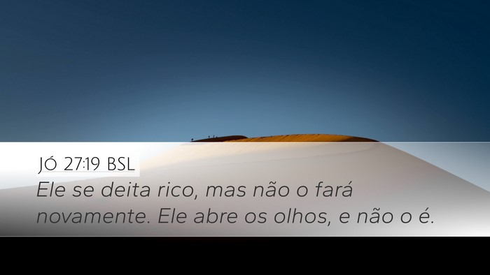 Jó 27:19 BSL Desktop Wallpaper - Ele se deita rico, mas não o fará novamente. - Desktop Bible Verse Wallpaper