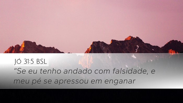 Jó 31:5 BSL Desktop Wallpaper - “Se eu tenho andado com falsidade, e meu pé se - Desktop Bible Verse Wallpaper