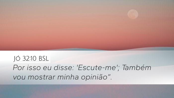 Jó 32:10 BSL Desktop Wallpaper - Por isso eu disse: 'Escute-me'; Também vou - Desktop Bible Verse Wallpaper