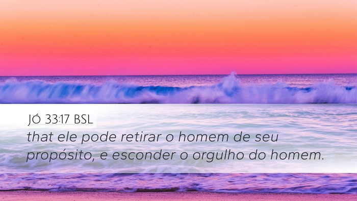 Jó 33:17 BSL Desktop Wallpaper - that ele pode retirar o homem de seu propósito, - Desktop Bible Verse Wallpaper