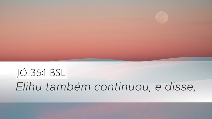 Jó 36:1 BSL Desktop Wallpaper - Elihu também continuou, e - Desktop Bible Verse Wallpaper
