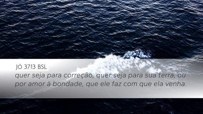 Jó 37:13 BSL Desktop Wallpaper - quer seja para correção, quer seja para sua - Desktop Bible Verse Wallpaper