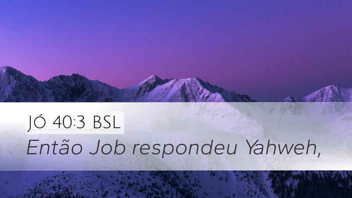 Jó 40:3 BSL Desktop Wallpaper - Então Job respondeu - Desktop Bible Verse Wallpaper