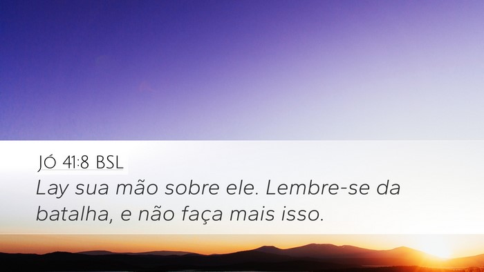 Jó 41:8 BSL Desktop Wallpaper - Lay sua mão sobre ele. Lembre-se da batalha, e - Desktop Bible Verse Wallpaper